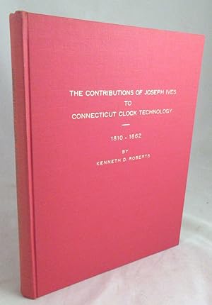 Seller image for The Contributions of Joseph Ives to Connecticut Clock Technology 1810-1862 for sale by Dennis Holzman Antiques