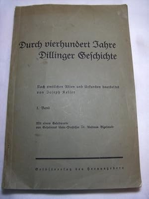 Durch vierhundert Jahre Dillinger Geschichte. Nach amtlichen Akten und Urkunden bearbeitet. Mit e...