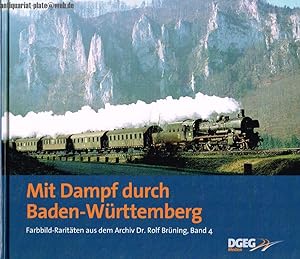 Mit Dampf durch Baden-Württemberg. Farbbild-Raritäten aus dem Archiv Dr. Rolf Brüning. Band 4.