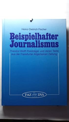 Beispielhafter Journalismus. Theodor-Wolff-Preisträger und deren Texte aus der FAZ.
