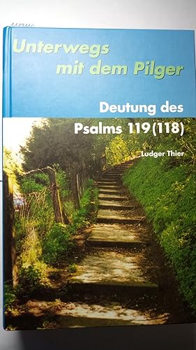 Unterwegs mit dem Pilger - Deutung des Psalms 119 (118).