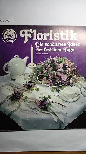 Floristik. Die schönsten Ideen für festliche Tage.
