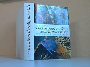 Das große Lexikon der Aquaristik - Süßwasser und Meerwasser