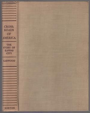 Image du vendeur pour Crossroads of America: The Story of Kansas City mis en vente par Between the Covers-Rare Books, Inc. ABAA