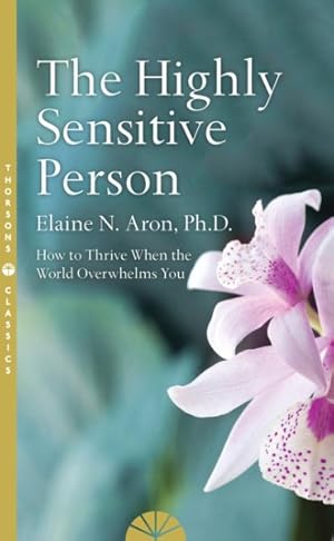 Seller image for Highly Sensitive Person : How to Surivive and Thrive When the World Overwhelms You for sale by GreatBookPricesUK