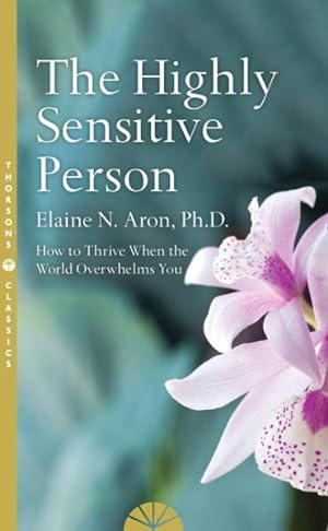 Seller image for Highly Sensitive Person : How to Surivive and Thrive When the World Overwhelms You for sale by GreatBookPricesUK