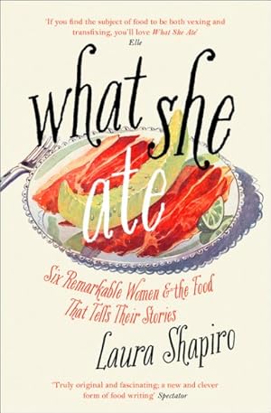 Seller image for What She Ate : Six Remarkable Women and the Food That Tells Their Stories for sale by GreatBookPricesUK