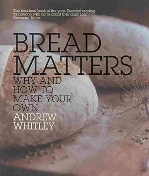 Imagen del vendedor de Bread Matters : Why and How to Make Your Own a la venta por GreatBookPricesUK