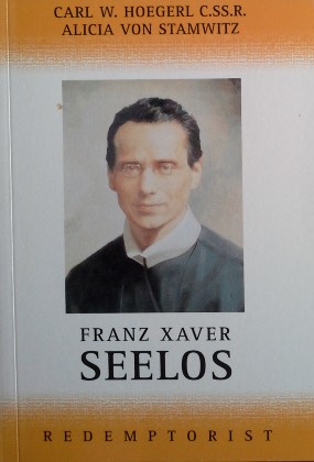 Ein fröhlicher Heiliger - Franz Xaver Seelos : [Redemptorist]. Carl W. Hoegerl ; Alicia von Stamwitz