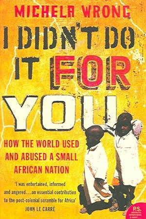 Immagine del venditore per I Didn't Do It for You : How the World Used and Abused a Small African Nation venduto da GreatBookPricesUK