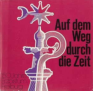 Seller image for Auf dem Weg durch die Zeit - 150 Jahre Erzbistum Freiburg 1827 - 1977. for sale by Versandantiquariat Nussbaum