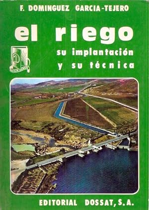 Seller image for EL RIEGO. SU IMPLANTACIN Y SU TCNICA. for sale by Librera Torren de Rueda