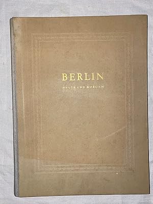 Berlin heute und morgen. Ein Bildband über Deutschlands Hauptstadt. Unter Mitarbeit von Hermann E...