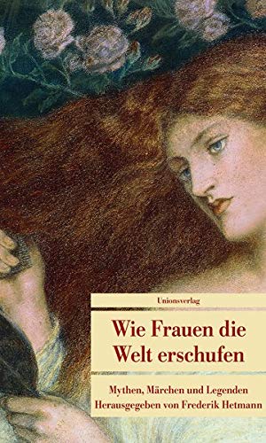 Bild des Verkufers fr Wie Frauen die Welt erschufen : Mythen, Mrchen und Legenden von der weiblichen Gottheit. versammelt und vorgestellt von Frederik Hetmann / Unionsverlag Taschenbuch ; 655 zum Verkauf von Antiquariat Buchhandel Daniel Viertel