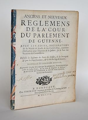 Anciens et Nouveaux Reglemens De La Cour Du Parlement De Guyenne, Avec Les Édits, Déclarations De...