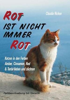 Imagen del vendedor de Rot ist nicht immer Rot : Katzen in den Farben Amber, Cinnamon, Red & Tortie lieben und zchten - Farbbeschreibung bis Genetik a la venta por AHA-BUCH GmbH