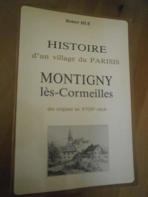 Histoire d'un village du Parisis Montigny lès Cormeilles - Des origines au XVIIIè siècle.