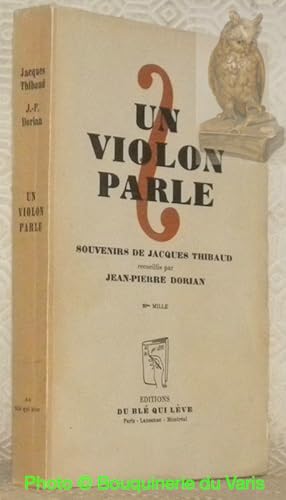 Bild des Verkufers fr Un violon parle. Souvenirs de Jacques Thibaud recueillis par Jean-Pierre Dorian. zum Verkauf von Bouquinerie du Varis