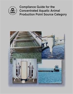 Imagen del vendedor de Compliance Guide for the Concentrated Aquatic Animal Production Point Source Category a la venta por GreatBookPrices