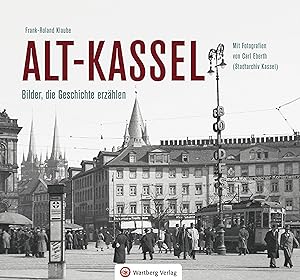 Alt-Kassel - Bilder, die Geschichte erzaehlen