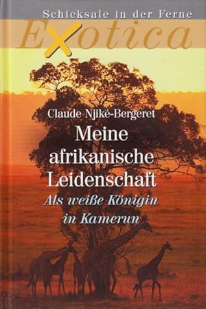 Bild des Verkufers fr Exotica - Schicksale in der Ferne ~ Meine afrikanische Leidenschaft - Als weie Knigin in Kamerun. zum Verkauf von TF-Versandhandel - Preise inkl. MwSt.