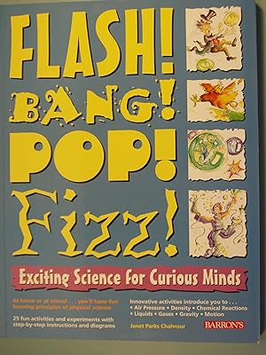 Bild des Verkufers fr Flash! Bang! Pop! Fizz!: Exciting Science for Curious Minds zum Verkauf von PB&J Book Shop