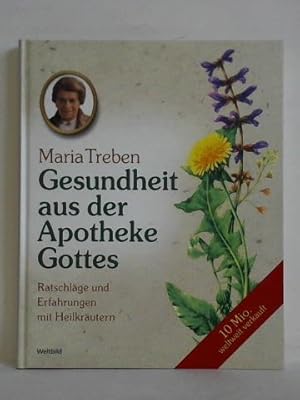 Gesundheit aus der Apotheke Gottes. Ratschläge und Erfahrungen mit Heilkräutern