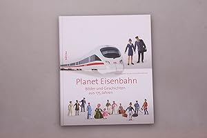 PLANET EISENBAHN. Bilder und Geschichten aus 175 Jahren