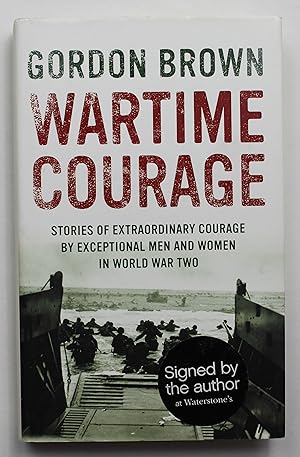 Wartime Courage: Stories of Extraordinary Courage by Ordinary People in World War Two