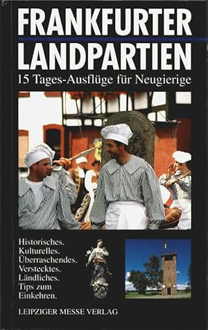 Frankfurter Landpartien : 15 Tages-Ausflüge für Neugierige ; Historisches, Kulturelles, Überrasch...