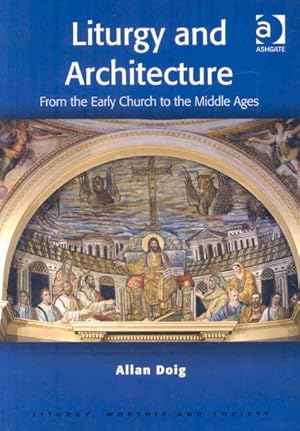 Immagine del venditore per Liturgy and Architecture : From the Early Church to the Middle Ages venduto da GreatBookPricesUK