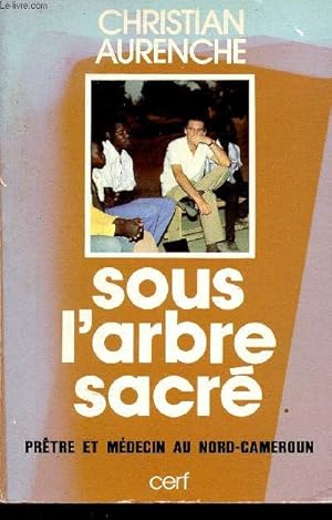 Seller image for Sous l'abre sacr prtre et mdecin au Nord-Cameroun - Collection pour quoi je vis . for sale by Le-Livre