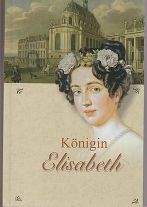 Bild des Verkufers fr Knigin Elisabeth von Preuen. Ein historischer Roman. zum Verkauf von Ant. Abrechnungs- und Forstservice ISHGW
