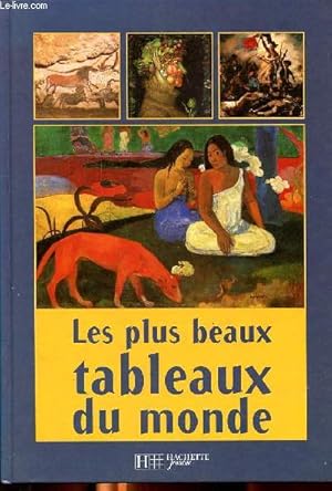 Seller image for Les plus beaux tableaux du monde Sommaire: L'art gyptien; L'art romain; Angelicvo Fra; Bosch. Bellini; Vronse; La caravage; Rousseau; Gauguin; Picasso. for sale by Le-Livre