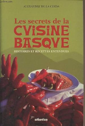 Image du vendeur pour Les secrets de la cuisine basque - Histoires et recettes entendues mis en vente par Le-Livre