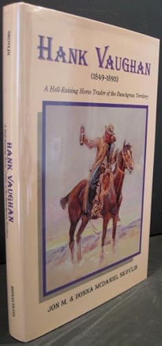 Imagen del vendedor de Hank Vaughan (1849-1893), A Hell-Raising Horse Trader of the Bunchgrass Territory a la venta por K & B Books