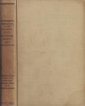 Bild des Verkufers fr Transactions of the Illinois State Historical Society for the Year 1907; Eighth Annual Meeting of the Society, Springfield, Ill., January 24-25, 1907: Publication No. Twelve of the Illinois State Historical Library zum Verkauf von Crossroad Books