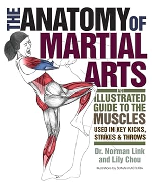 Imagen del vendedor de Anatomy of Martial Arts : An Illustrated Guide to the Muscles Used in Key Kicks, Strikes & Throws a la venta por GreatBookPricesUK