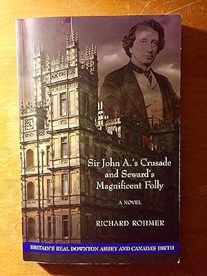 Seller image for Sir John A.'s Crusade and Seward's Magnificent Folly (Britain's Real Downton Abbey and Canada's Birth) for sale by Samson Books