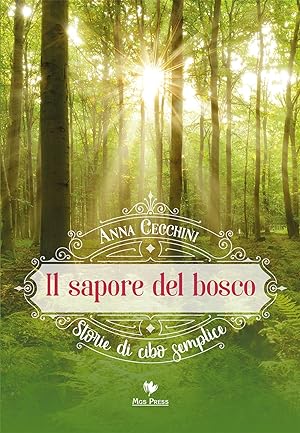 Imagen del vendedor de Il Sapore del Bosco. Storie di Cibo Semplice. a la venta por Libro Co. Italia Srl
