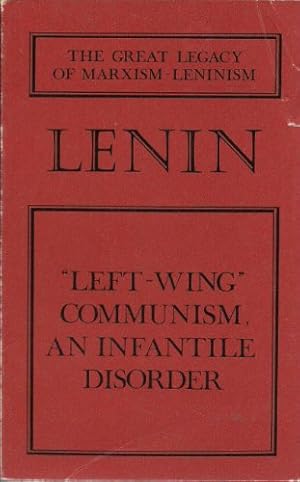 Image du vendeur pour Left-Wing Communism: An Infantile Disorder (The Great legacy of Marxism-Leninism) mis en vente par Exchange Value Books