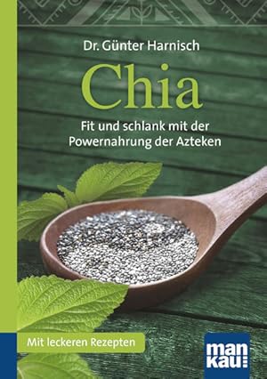 Chia : Kompakt-Ratgeber ; fit und schlank mit der Powernahrung der Azteken / Dr. Günter Harnisch