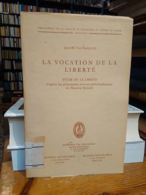 Imagen del vendedor de La vocation de la liberte. Etude de la liberte d'apres les principales oeuvres philosophiques de Maurice Blondel. a la venta por Antiquariat Thomas Nonnenmacher