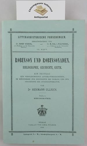 Bild des Verkufers fr Robinson und Robinsonaden. Bibliographie, Geschichte, Kritik. Ein Beitrag zur vergleichenden Literaturgeschichte, im besonderen zur Geschichte des Romans und zur Geschichte der Jugendliteratur. Teil 1. Bibliographie. zum Verkauf von Chiemgauer Internet Antiquariat GbR