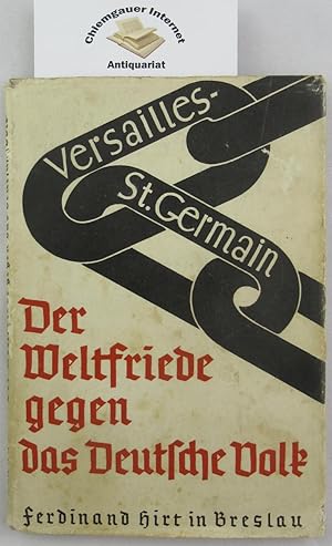 Seller image for Der Weltfriede gegen das deutsche Volk. Versailles und Saint Germain. Des Weltkrieges zweiter Teil: 1919-1935. Aus Darstellungen und Quellen zusammengestellt. Mit 42 Bildern und 26 Kartenskizzen. for sale by Chiemgauer Internet Antiquariat GbR