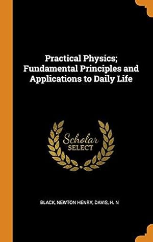 Seller image for Practical Physics; Fundamental Principles and Applications to Daily Life for sale by WeBuyBooks