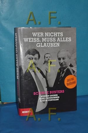 Seller image for Wer nichts wei, muss alles glauben : Science Buster Gruber/Oberhummer/Puntigam for sale by Antiquarische Fundgrube e.U.