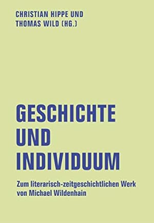 Seller image for Geschichte und Individuum : das literarisch-zeithistorische Werk Michael Wildenhains. Literaturforum im Brecht-Haus: Lfb-Texte ; 12 for sale by nika-books, art & crafts GbR
