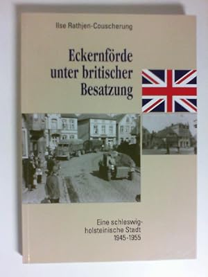 Eckernförde unter britischer Besatzung : eine schleswig-holsteinische Stadt 1945 - 1955. [Hrsg.: ...