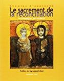 Image du vendeur pour Le Sacrement De La Rconciliation : Comprendre Le Sacrement, Approche Pour Adultes : Accompagner Les mis en vente par RECYCLIVRE